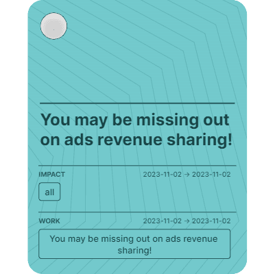 You may be missing out on ads revenue sharing!