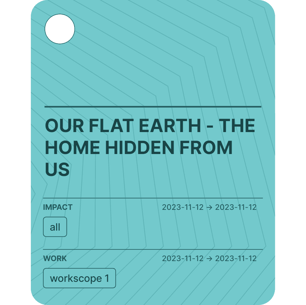 OUR FLAT EARTH - THE HOME HIDDEN FROM US